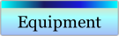 Equipment.